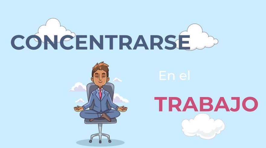 Técnicas para concentrarse en el trabajo