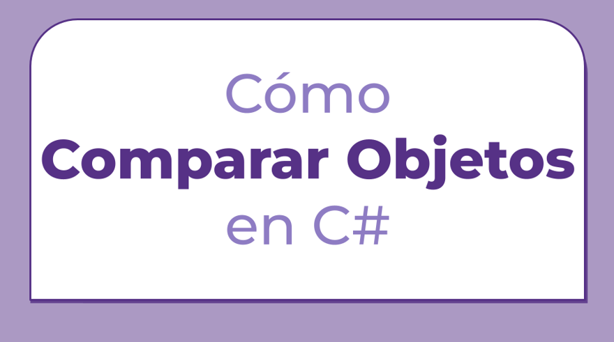 Cómo comparar objetos en C#