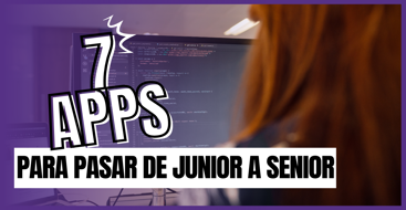 Pasa de nivel junior a SENIOR con estas 7 aplicaciones