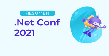 Resumen .NET Conf 2021 | Novedades .NET 6 y mucho mas!