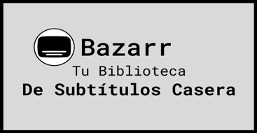 Bazarr la librería para administrar subtítulos