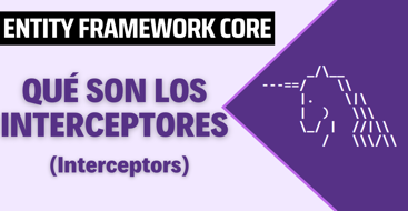 Aprendiendo a usar Interceptores en Entity Framework Core